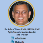Dr. Ashraf Naim, Ph.D., DASSM, PMP Agile Transformation Leader and Trainer