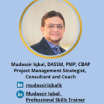 Mudassir Iqbal, DASSM, PMP, CBAP Project Management Strategist, Consultant and Coach